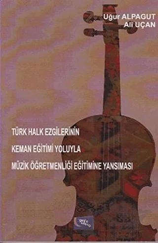 Türk Halk Ezgilerinin Keman Eğitimi Yoluyla Müzik Öğretmenliği Eğitimine Yansıması
