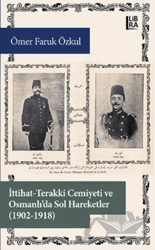 İttihat-Terakki Cemiyeti ve Osmanlı'da Sol Hareketler (1902-1918)