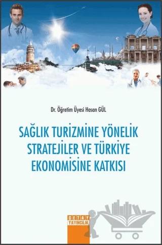 Sağlık Turizmine Yönelik Stratejiler ve Türkiye Ekonomisine Katkısı