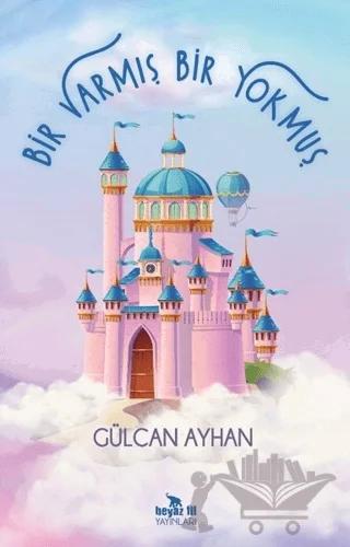 Bir Varmış Bir Yokmuş – Gülcan Ayhan – Beyaz Fil Yayınları kitap kapağı