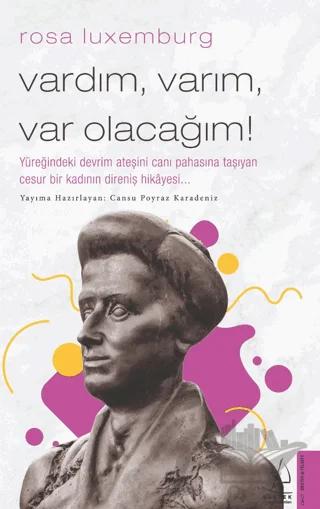Rosa Luxemburg - Vardım, Varım, Var Olacağım!