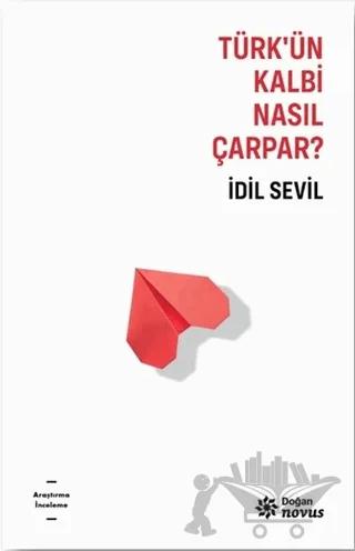 Türk’ün Kalbi Nasıl Çarpar? – İdil Sevil – Doğan Novus kitap kapağı