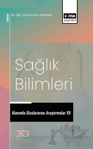 Sağlık Bilimleri Alanında Uluslararası Araştırmalar XV