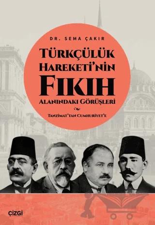 Türkçülük Hareketi’nin Fıkıh Alanındaki Görüşleri / Tanzimat’tan Cumhuriyet’e
