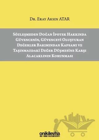 Sözleşmeden Doğan İpotek Hakkında Güvencenin Güvenceyi Oluşturan Değerler Bakımından Kapsamı ve Taşınmazdaki Değer Düşmesine Karşı Alacaklının Korunması