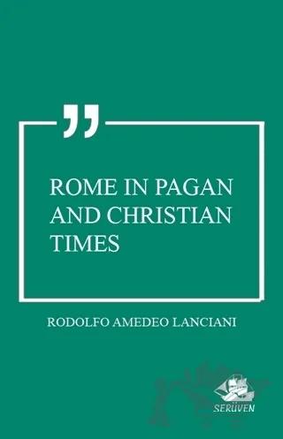 Rome in Pagan and Christian Times – Rodolfo Amedeo Lanciani – Serüven Yayınevi kitap kapağı