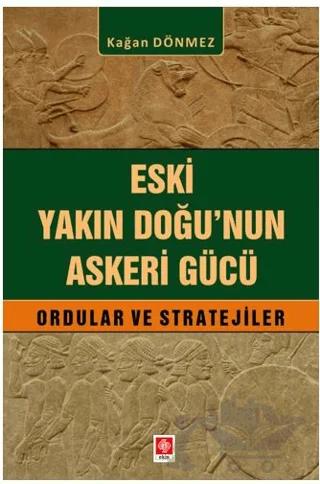 Eski Yakın Doğu'nun Askeri Gücü Ordular ve Stratejiler