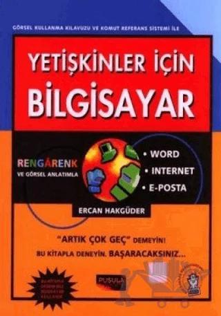 Yetişkinler İçin Bilgisayar Word / Internet / E-Posta Kullanma Kılavuzu ve Komut Referans Sistemi