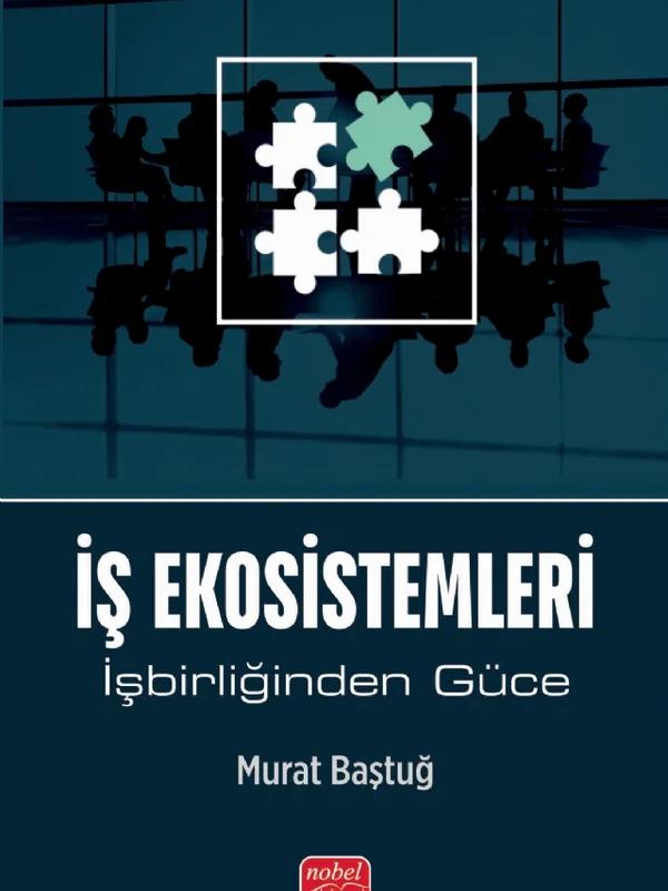 İŞ EKOSİSTEMLERİ - İşbirliğinden Güce – Murat Baştuğ – Nobel Bilimsel Eserler kitap kapağı