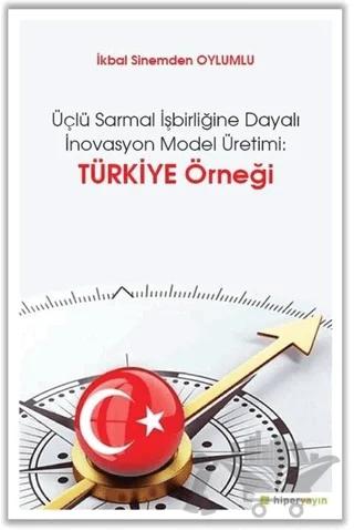Üçlü Sarmal İşbirliğine Dayalı İnovasyon Model Üretimi: Türkiye Örneği