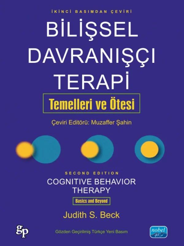 BİLİŞSEL DAVRANIŞÇI TERAPİ: TEMELLERİ VE ÖTESİ - Cognitive Behavior Therapy: Basics and Beyond