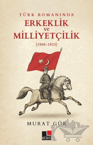 Türk Romanında Erkeklik ve Milliyetçilik (1908-1923)