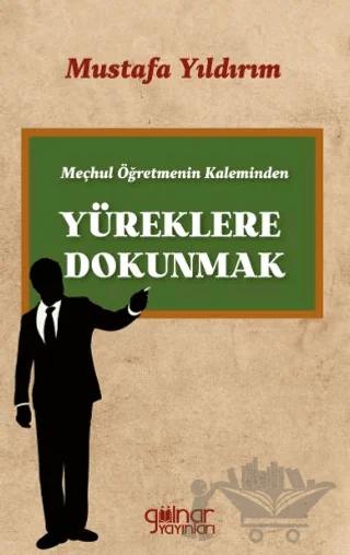 Meçhul Öğretmenin Kaleminden Yüreklere Dokunmak
