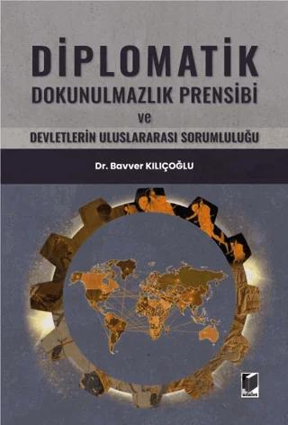Diplomatik Dokunulmazlık Prensibi ve Devletlerin Uluslararası Sorumluluğu