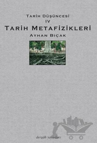 Tarih Metafizikleri - Tarih Düşüncesi 4 – Ayhan Bıçak – Dergah Yayınları kitap kapağı