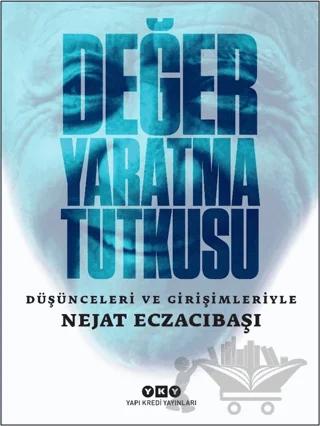 Değer Yaratma Tutkusu - Düşünceleri ve Girişimleriyle Nejat Eczacıbaşı