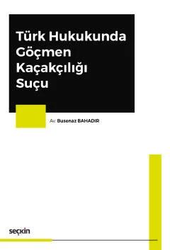 Türk Hukukunda Göçmen Kaçakçılığı Suçu