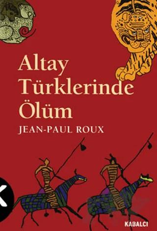 Altay Türklerinde Ölüm – Jean-Paul Roux – Kabalcı Yayınevi kitap kapağı