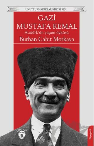 Gazi Mustafa Kemal Atatürk’ün Yaşam Öyküsü