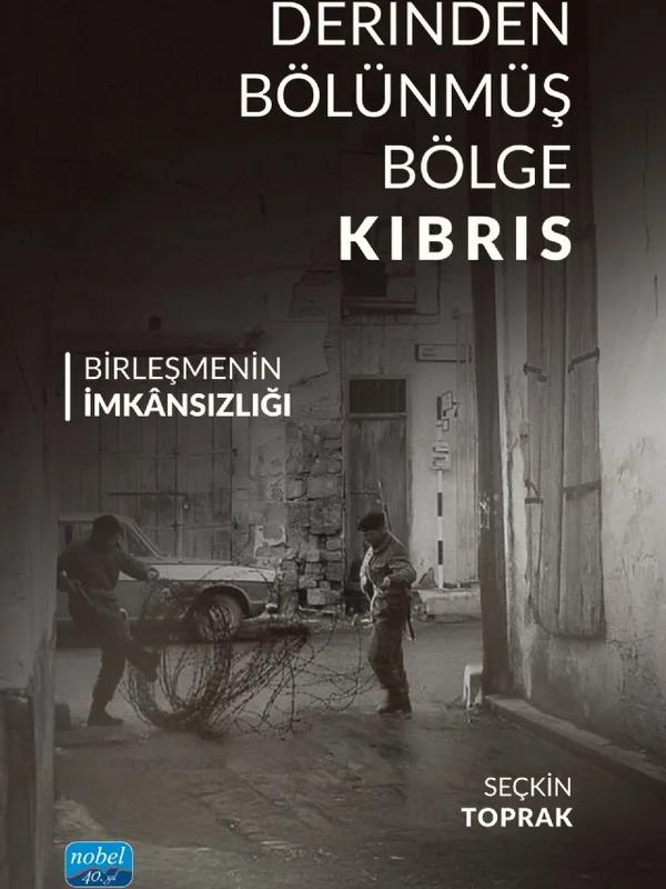 DERİNDEN BÖLÜNMÜŞ BÖLGE KIBRIS - Birleşmenin İmkânsızlığı