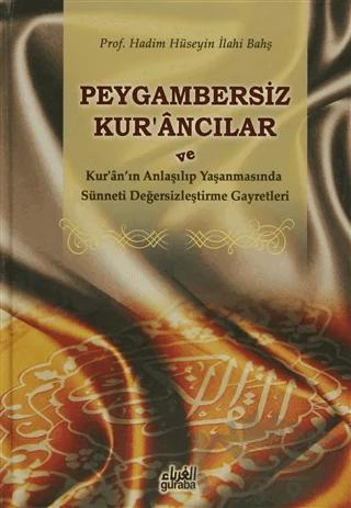 Peygambersiz Kur'ancılar ve Kur'an'ın Anlaşılıp Yaşanmasında Sünneti Değersizleştirme Gayretleri