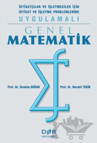 Genel Matematik İktisatçılar ve İşletmeciler İçin İktisat ve İşletme Problemlerine Uygulamalı