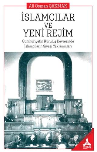 İslamcıların ve Yeni Rejim Cumhuriyetin Kuruluş Devresinde İslamcıların Siyasi Yaklaşımları