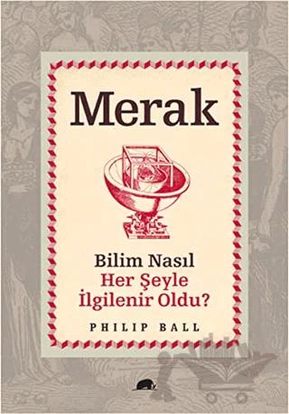 Merak - Bilim Nasıl Her Şeyle İlgilenir Oldu? – Philip Ball – Kolektif Kitap kitap kapağı