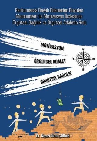 Performansa Dayalı Ödemeden Duyulan Memnuniyet ile Motivasyon İlişkisinde Örgütsel Bağlılık ve Örgütsel Adaletin Rolü