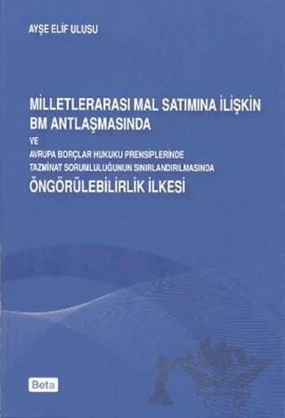 Milletlerarası Mal Satımına İlişkin BM Antlaşmasında ve Avrupa Borçları Hukuku Prensiplerinde Tazminat Sorumluluğunun Sınırlandırılmasında Öngörülebilirlik İlkesi