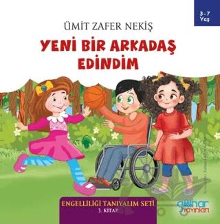 Yeni Bir Arkadaş Edindim - Engelliliği Tanıyalım Seti 3. Kitap