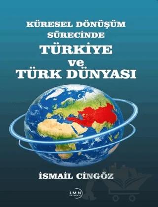 Küresel Dönüşüm Sürecinde Türkiye ve Türk Dünyası