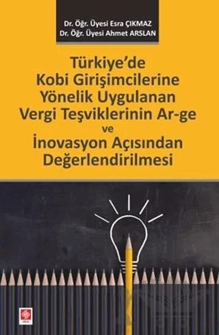 Türkiye'de Kobi Girişimcilerine Yönelik Uygulanan Vergi Teşviklerinin Ar–ge ve İnovasyon Açısından Değerlendirilmesi