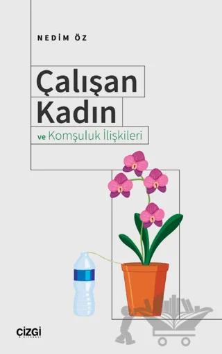 Çalışan Kadın ve Komşuluk İlişkileri – Nedim Öz – Çizgi Kitabevi Yayınları kitap kapağı