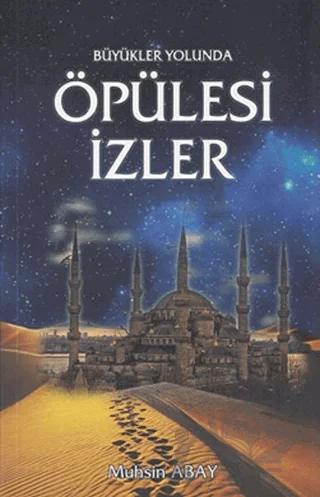 Öpülesi İzler – Muhsin Abay – Ensar Neşriyat kitap kapağı