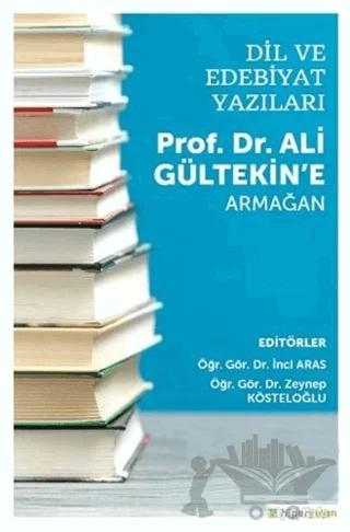 Dil ve Edebiyat Yazıları - Prof. Dr. Ali Gültekin’e Armağan