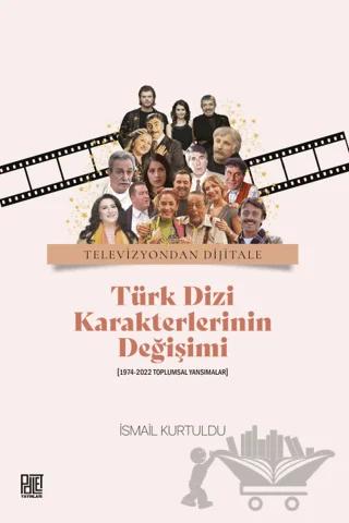 Televizyondan Dijitale Türk Dizi Karekterlerinin Değişimi