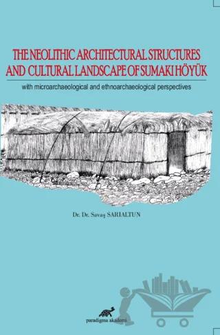 The Neolithic Architectural Structures and Cultural Landscape of Sumaki Höyük
