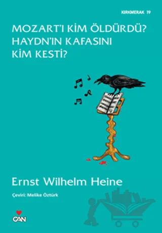 Mozart’ı Kim Öldürdü? Haydn’ın Kafasını Kim Kesti? – Ernst Wilhelm Heine – Can Yayınları kitap kapağı