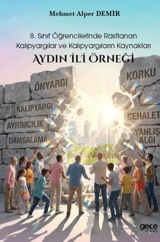 8. Sınıf Öğrencilerinde Rastlanan Kalıpyargılar ve Kalıpyargıların Kaynakları: Aydın İli Örneği