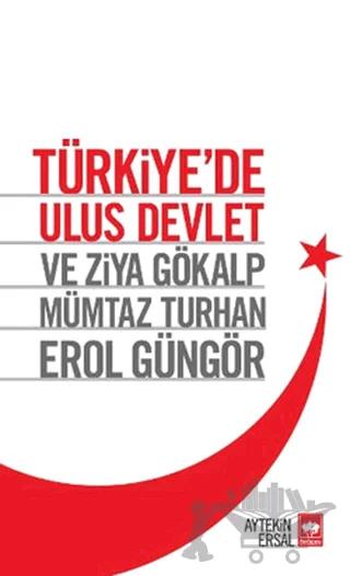 Türkiye’de Ulus Devlet ve Ziya Gökalp, Mümtaz Turhan, Erol Güngör