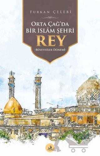 Orta Çağ'da Bir İslam Şehri Rey