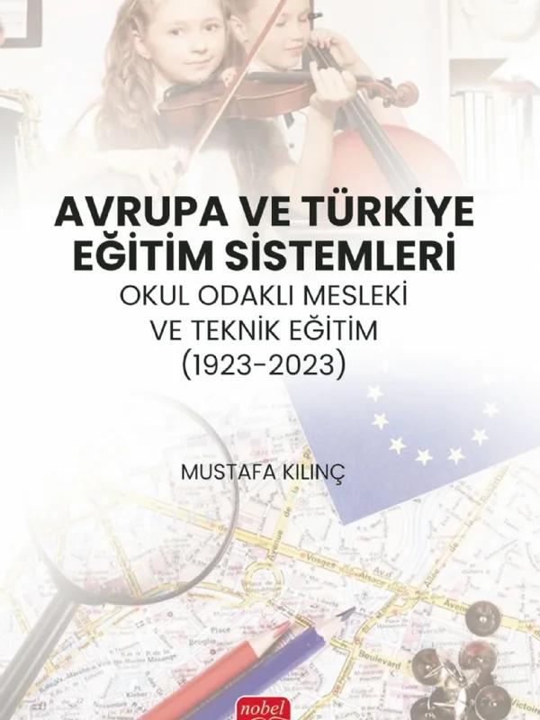 AVRUPA VE TÜRKİYE EĞİTİM SİSTEMLERİ - Okul Odaklı Mesleki ve Teknik Eğitim (1923-2023)
