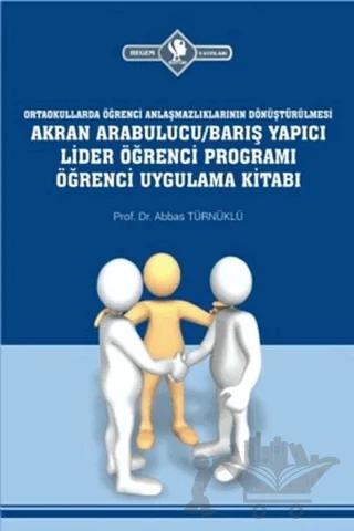 Ortaokullarda Öğrenci Anlaşmazlıklarının Dönüştürülmesi Akran Arabulucu/Barış Yapıcı Lider Öğrenci Programı Öğrenci Uygulama Kitabı
