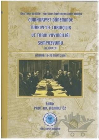 Cumhuriyet Döneminde Türkiye’de Tarihçilik ve Tarih Yayıncılığı Sempozyumu