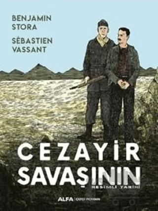 Cezayir Savaşının Resimli Tarihi – Benjamin Stora, Sebastien Vassant – Alfa Yayınları kitap kapağı