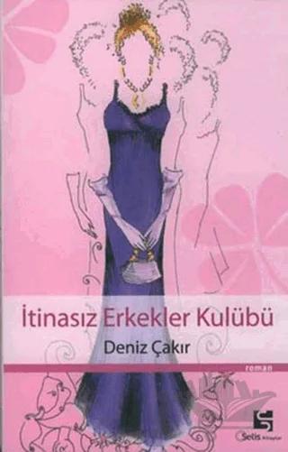 İtinasız Erkekler Kulübü – Deniz Çakır – Selis Kitaplar kitap kapağı