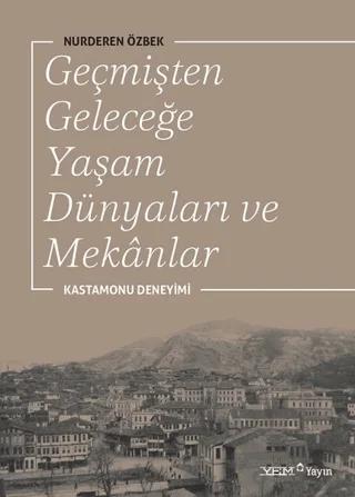 Geçmişten Geleceğe Yaşam Dünyaları ve Mekanlar