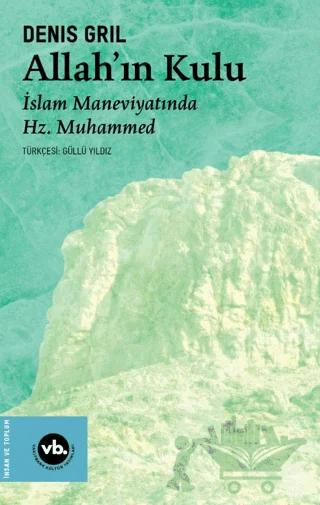 Allah’ın Kulu/ İslam Maneviyatında Hz. Muhammed