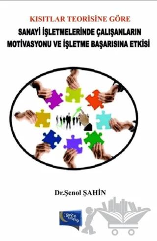 Kısıtlar Teorisine Göre Sanayi İşletmelerinde Çalışanların Motivasyonu ve İşletme Başarısına Etkisi